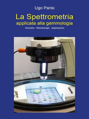cover image of "La Spettrometria applicata alla gemmologia" Tecniche--Metodologie--Applicazioni